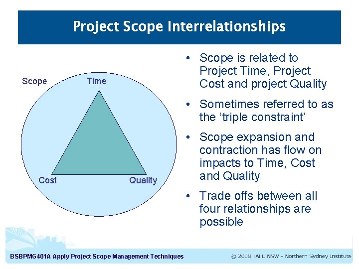 Project Scope Interrelationships Scope • Scope is related to Project Time, Project Cost and