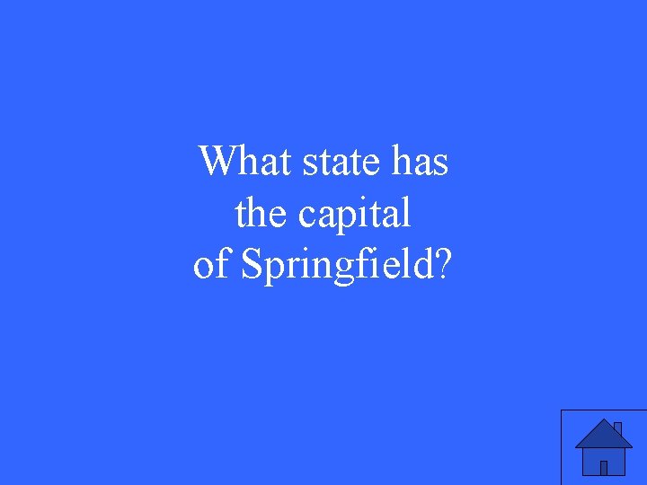 What state has the capital of Springfield? 