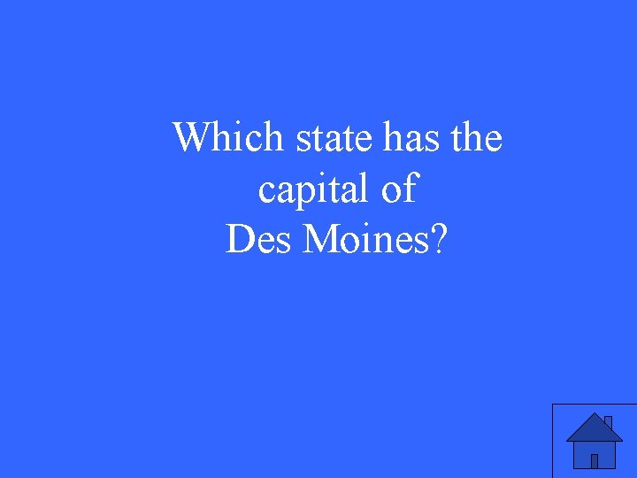 Which state has the capital of Des Moines? 
