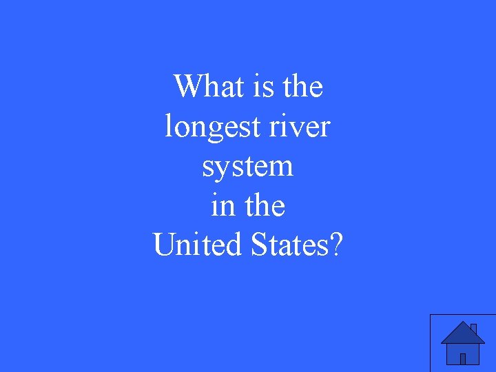What is the longest river system in the United States? 
