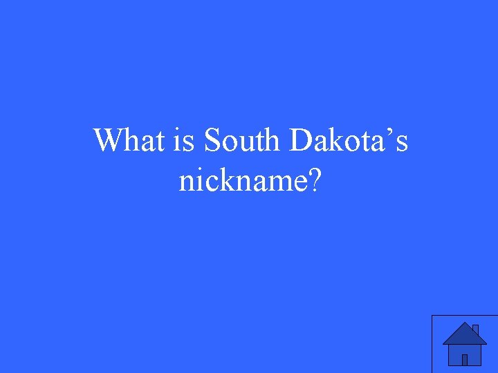 What is South Dakota’s nickname? 