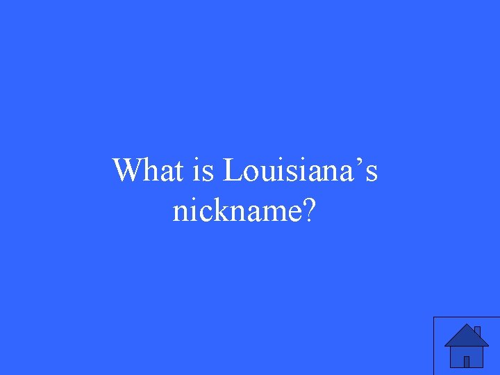 What is Louisiana’s nickname? 