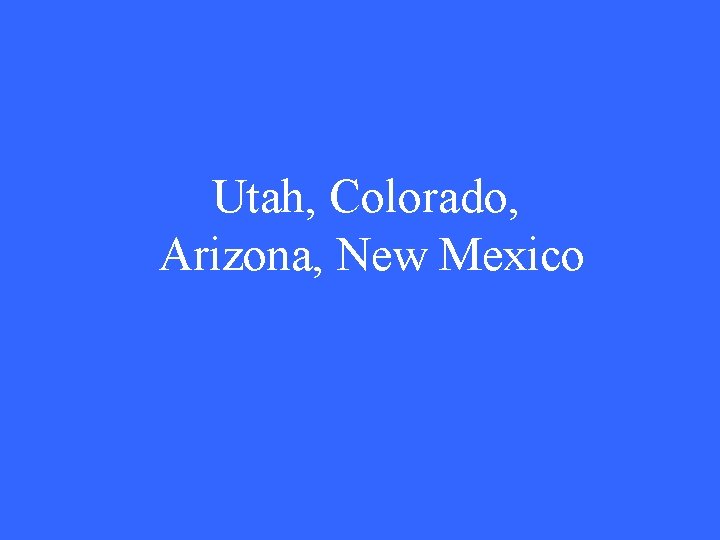 Utah, Colorado, Arizona, New Mexico 