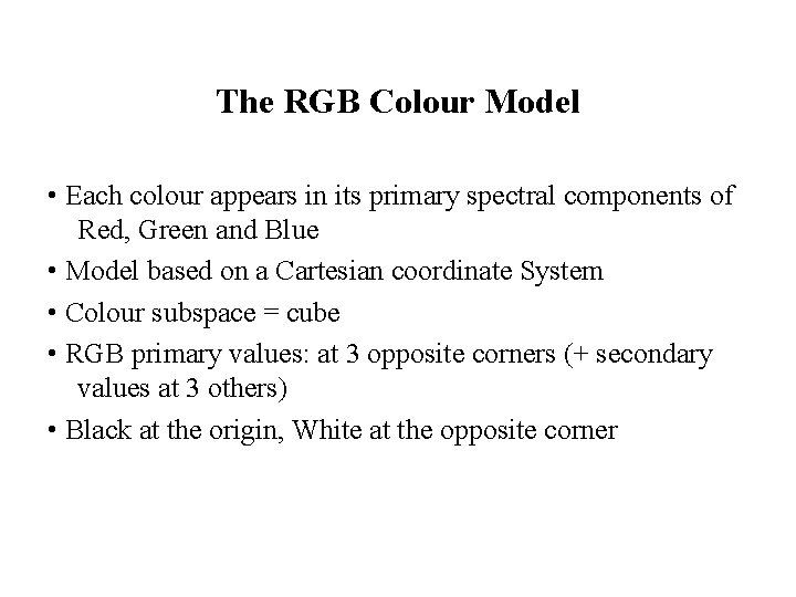 The RGB Colour Model • Each colour appears in its primary spectral components of