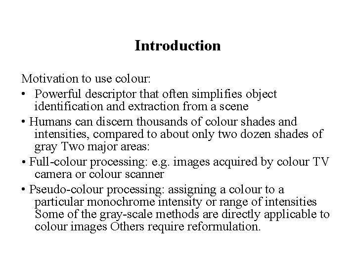 Introduction Motivation to use colour: • Powerful descriptor that often simplifies object identification and