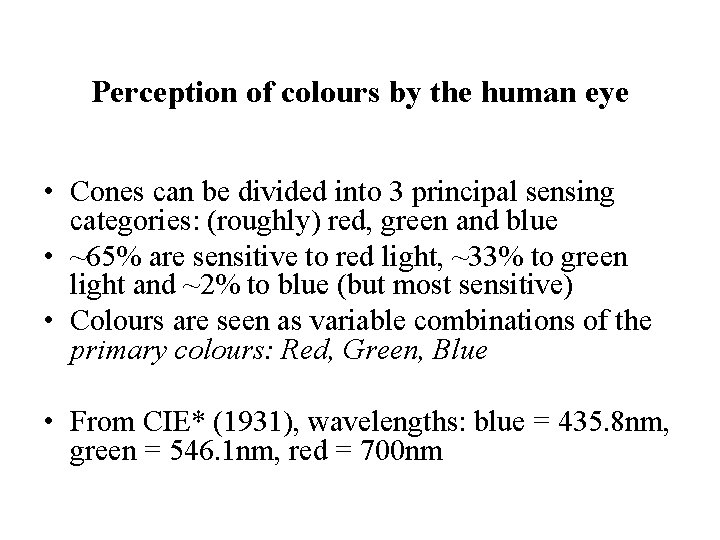 Perception of colours by the human eye • Cones can be divided into 3