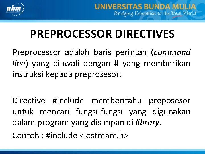 PREPROCESSOR DIRECTIVES Preprocessor adalah baris perintah (command line) yang diawali dengan # yang memberikan