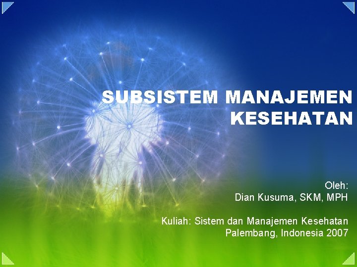 SUBSISTEM MANAJEMEN KESEHATAN Oleh: Dian Kusuma, SKM, MPH Kuliah: Sistem dan Manajemen Kesehatan Palembang,