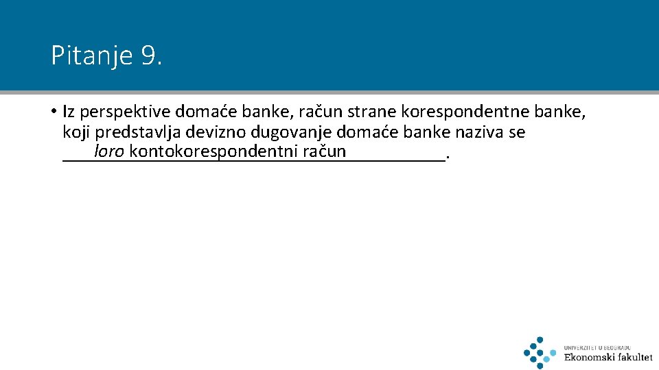 Pitanje 9. • Iz perspektive domaće banke, račun strane korespondentne banke, koji predstavlja devizno