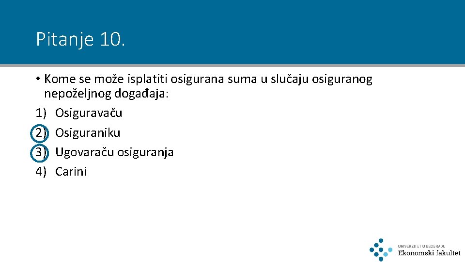 Pitanje 10. • Kome se može isplatiti osigurana suma u slučaju osiguranog nepoželjnog događaja: