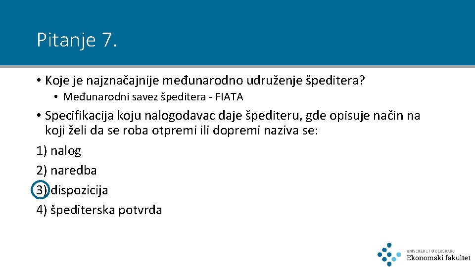 Pitanje 7. • Koje je najznačajnije međunarodno udruženje špeditera? • Međunarodni savez špeditera -
