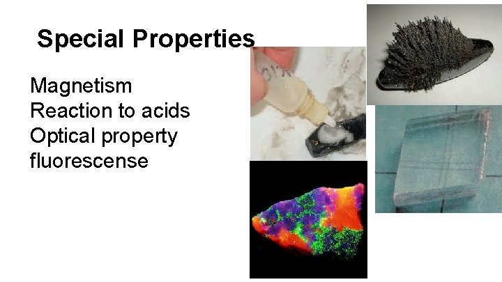 Special Properties Magnetism Reaction to acids Optical property fluorescense 