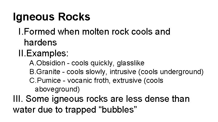 Igneous Rocks I. Formed when molten rock cools and hardens II. Examples: A. Obsidion