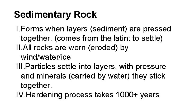 Sedimentary Rock I. Forms when layers (sediment) are pressed together. (comes from the latin: