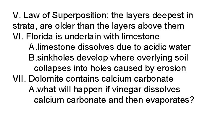 V. Law of Superposition: the layers deepest in strata, are older than the layers