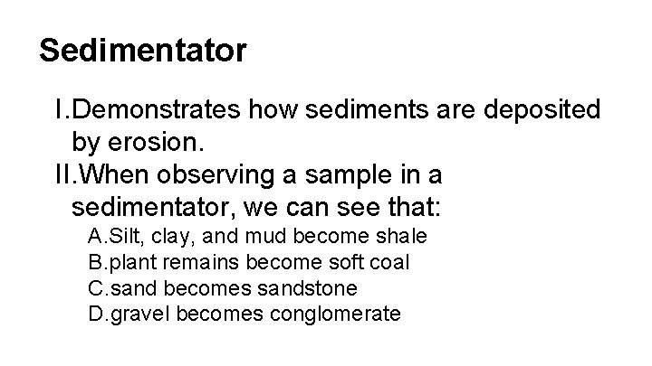 Sedimentator I. Demonstrates how sediments are deposited by erosion. II. When observing a sample