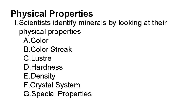 Physical Properties I. Scientists identify minerals by looking at their physical properties A. Color