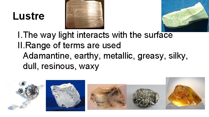 Lustre I. The way light interacts with the surface II. Range of terms are