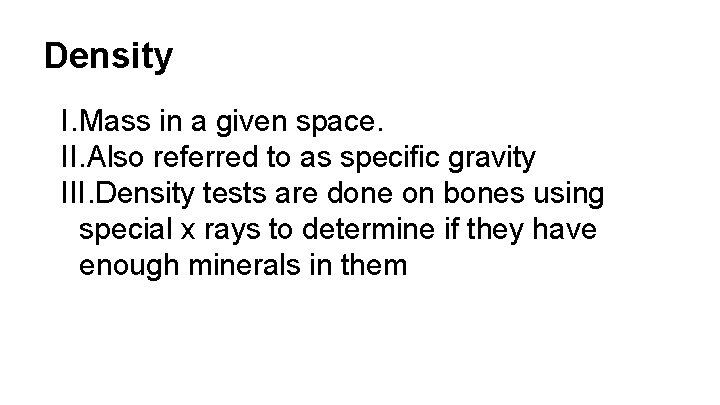 Density I. Mass in a given space. II. Also referred to as specific gravity