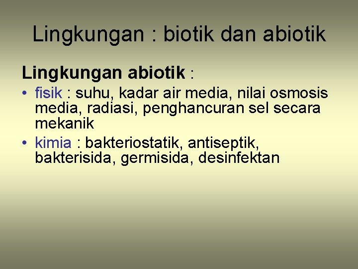 Lingkungan : biotik dan abiotik Lingkungan abiotik : • fisik : suhu, kadar air