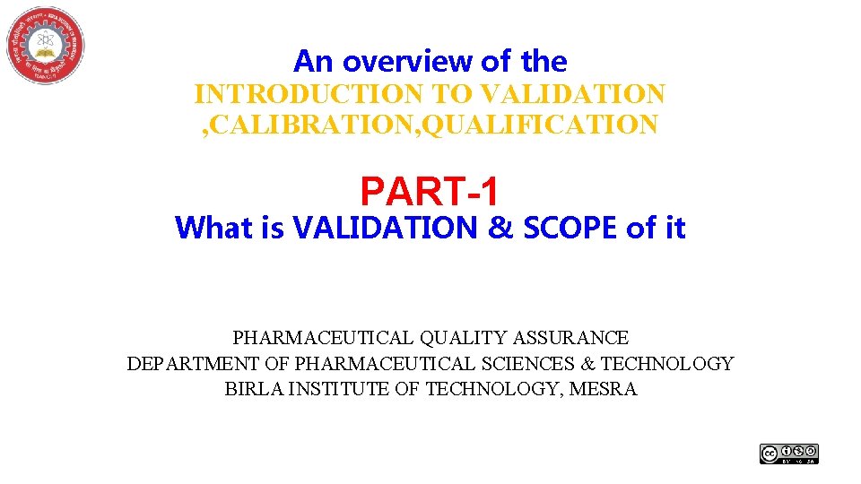 An overview of the INTRODUCTION TO VALIDATION , CALIBRATION, QUALIFICATION PART-1 What is VALIDATION
