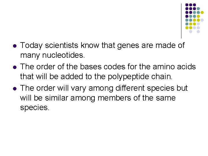 l l l Today scientists know that genes are made of many nucleotides. The