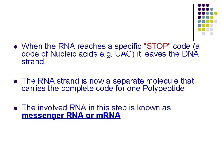 l When the RNA reaches a specific “STOP” code (a code of Nucleic acids