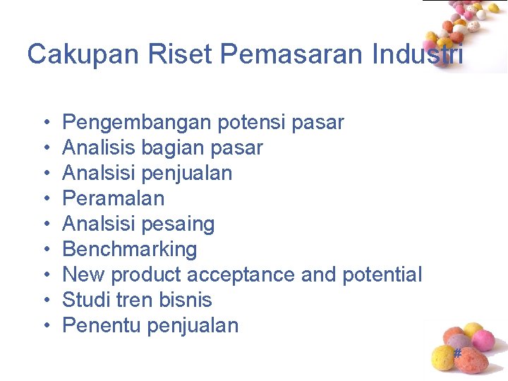 Cakupan Riset Pemasaran Industri • • • Pengembangan potensi pasar Analisis bagian pasar Analsisi