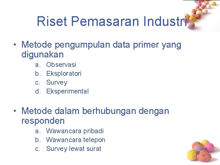 Riset Pemasaran Industri • Metode pengumpulan data primer yang digunakan a. b. c. d.