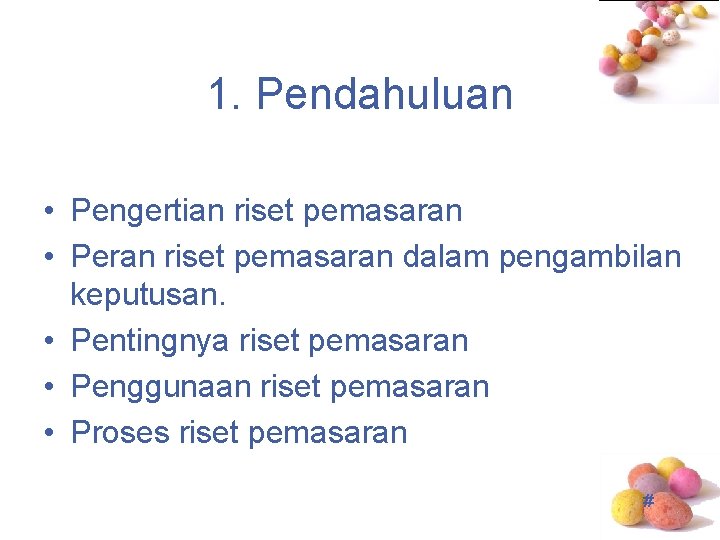 1. Pendahuluan • Pengertian riset pemasaran • Peran riset pemasaran dalam pengambilan keputusan. •