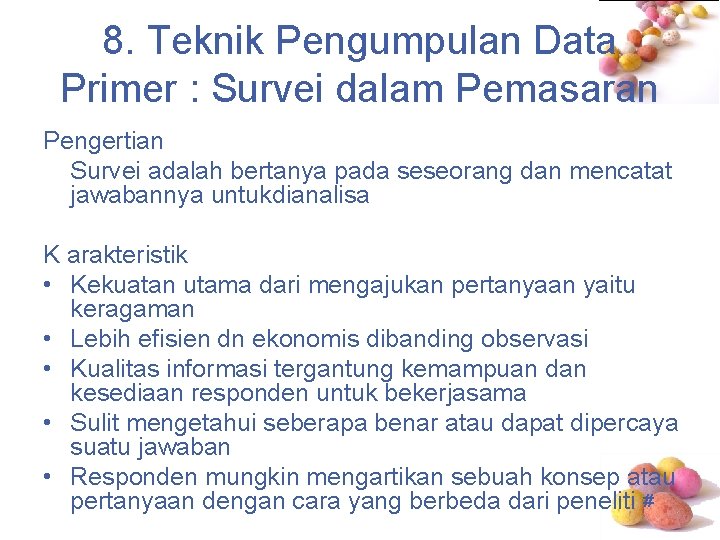 8. Teknik Pengumpulan Data Primer : Survei dalam Pemasaran Pengertian Survei adalah bertanya pada