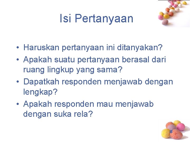 Isi Pertanyaan • Haruskan pertanyaan ini ditanyakan? • Apakah suatu pertanyaan berasal dari ruang