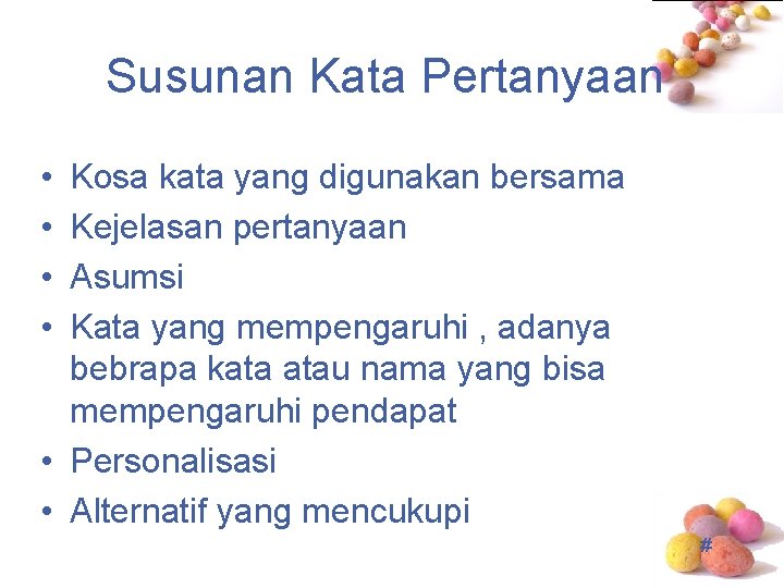 Susunan Kata Pertanyaan • • Kosa kata yang digunakan bersama Kejelasan pertanyaan Asumsi Kata