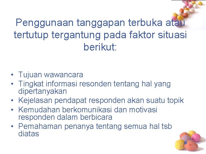 Penggunaan tanggapan terbuka atau tertutup tergantung pada faktor situasi berikut: • Tujuan wawancara •