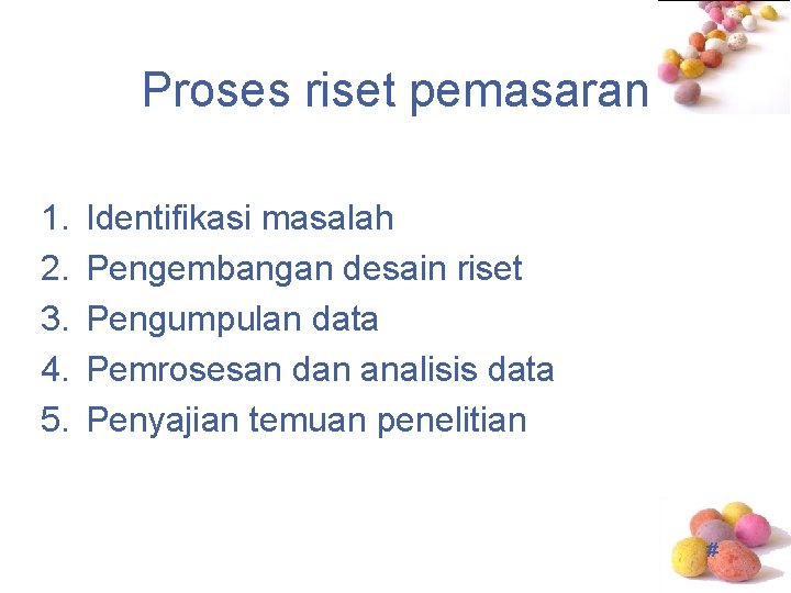 Proses riset pemasaran 1. 2. 3. 4. 5. Identifikasi masalah Pengembangan desain riset Pengumpulan