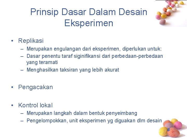 Prinsip Dasar Dalam Desain Eksperimen • Replikasi – Merupakan engulangan dari eksperimen, diperlukan untuk: