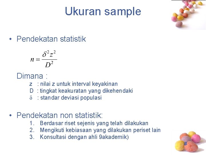 Ukuran sample • Pendekatan statistik Dimana : z : nilai z untuk interval keyakinan