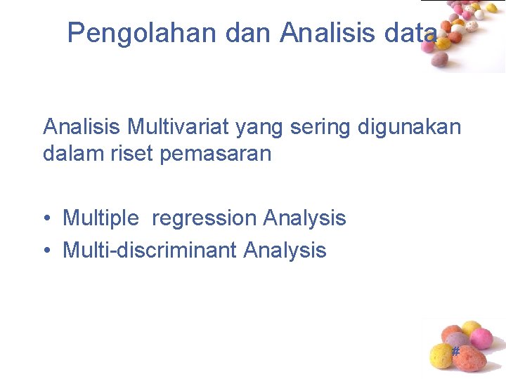 Pengolahan dan Analisis data Analisis Multivariat yang sering digunakan dalam riset pemasaran • Multiple