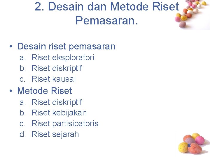 2. Desain dan Metode Riset Pemasaran. • Desain riset pemasaran a. Riset eksploratori b.