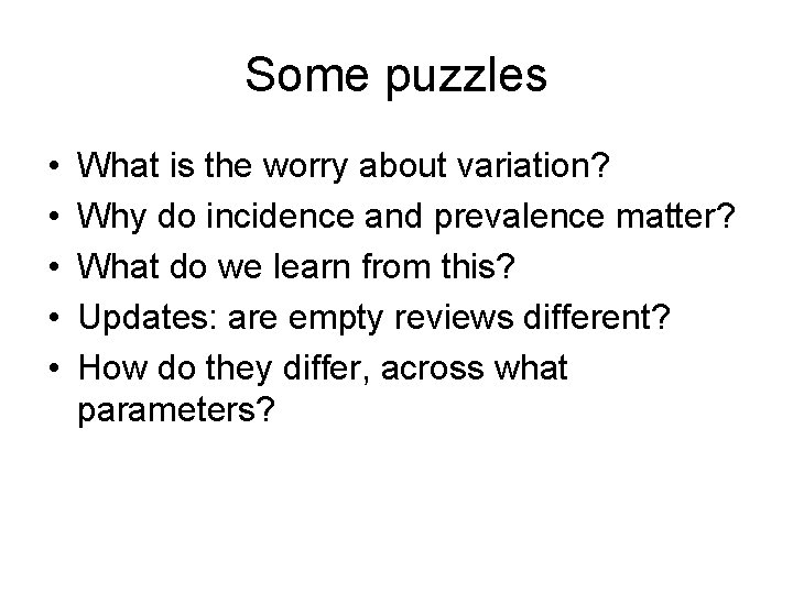 Some puzzles • • • What is the worry about variation? Why do incidence
