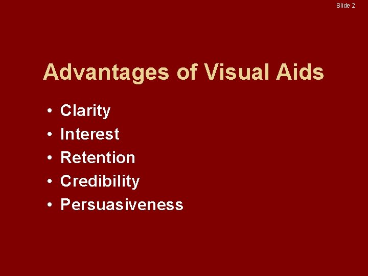 Slide 2 Advantages of Visual Aids • • • Clarity Interest Retention Credibility Persuasiveness