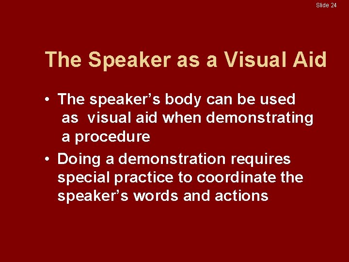 Slide 24 The Speaker as a Visual Aid • The speaker’s body can be