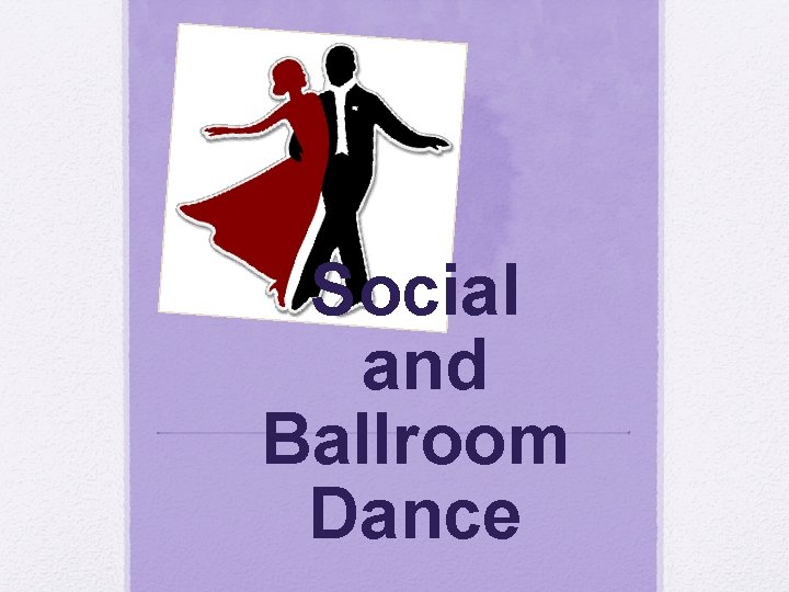 Social and Ballroom Dance 