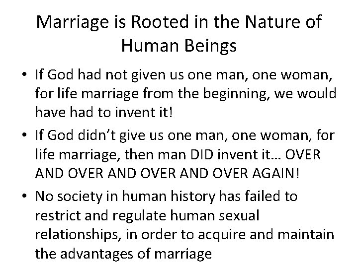 Marriage is Rooted in the Nature of Human Beings • If God had not