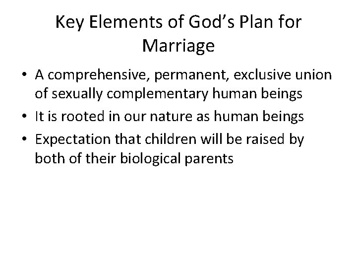 Key Elements of God’s Plan for Marriage • A comprehensive, permanent, exclusive union of