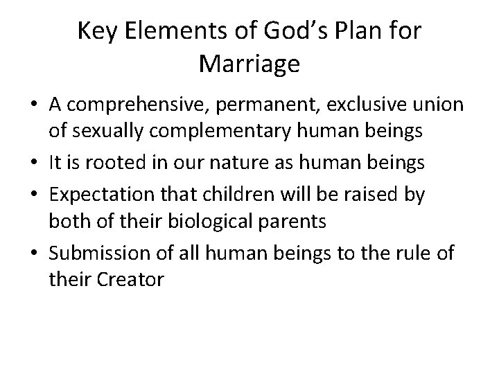 Key Elements of God’s Plan for Marriage • A comprehensive, permanent, exclusive union of