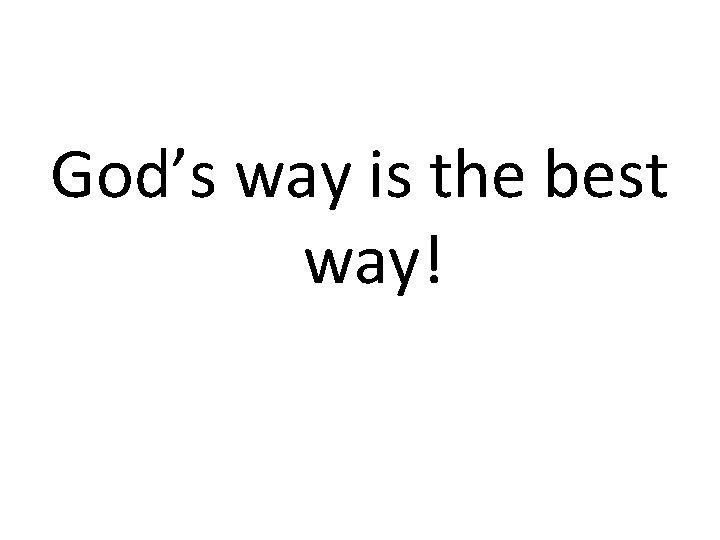 God’s way is the best way! 