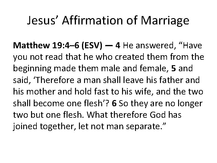 Jesus’ Affirmation of Marriage Matthew 19: 4– 6 (ESV) — 4 He answered, “Have