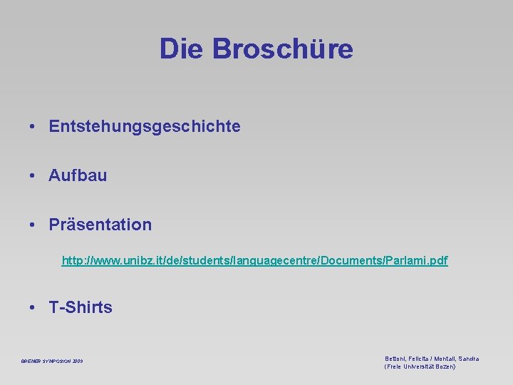 Die Broschüre • Entstehungsgeschichte • Aufbau • Präsentation http: //www. unibz. it/de/students/languagecentre/Documents/Parlami. pdf •