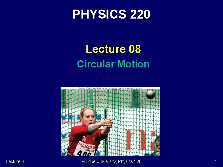 PHYSICS 220 Lecture 08 Circular Motion Lecture 8 Purdue University, Physics 220 1 